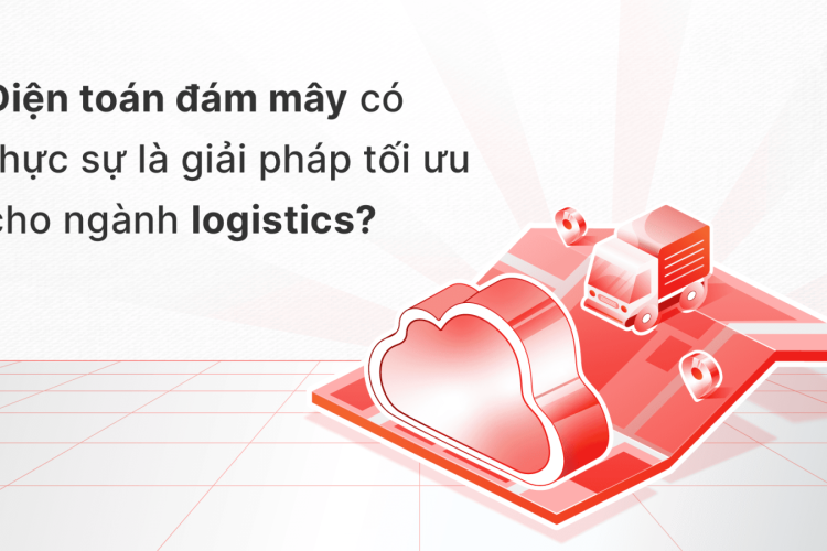 Mua công nghệ hay mua giải pháp cho ngành logistics?